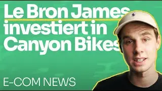 E-Com News #04 / LeBron James x Canyon / Netflix x Microsoft / €$