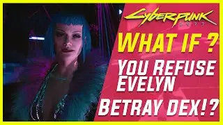 Cyberpunk 2077 - What if you refuse Evelyn to betray Dex?