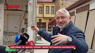 Son engel de kaldırıldı! Çorum'da asırlık meydan gün yüzüne çıktı