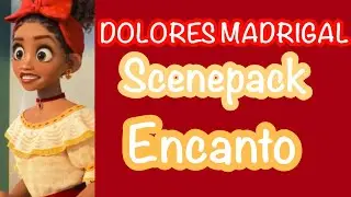 Encanto || Dolores Madrigal Scenepack HD