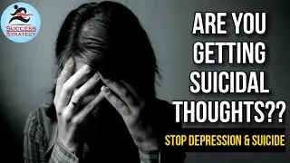How to Overcome Depression and Suicidal Thoughts? | Increasing Suicides in India | Success Strategy