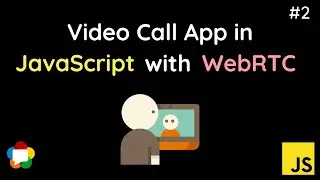 How To Make A Video Call App In WebRTC | JavaScript | Detailed Course | Part: 2/3