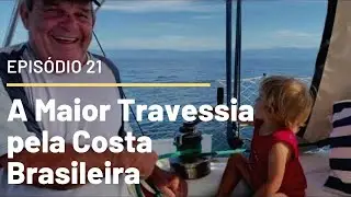 A MAIOR TRAVESSIA pela COSTA BRASILEIRA que fizemos em nosso VELEIRO!! #21