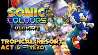 Sonic Colours: Ultimate - Tropical Resort Act 6 - 11.30 [144FPS]