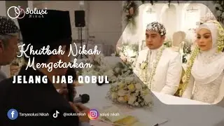 KHUTBAH NIKAH MENGGETARKAN || Jelang Ijab Qabul