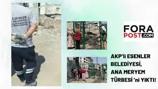 AKP’li ESENLER BELEDİYESİ, ANA MERYEM TÜRBESİ ’ni YIKTI!