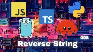 002 Reverse String - JavaScript, Typescript, Python, Go & Rust
