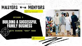 Masters & Mentors: Building a Successful Family Business with Sharene "Shay" Woods