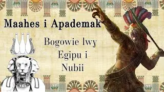 Maahes i Apademak - bogowie lwy [STAROŻYTNY EGIPT I NUBIA]
