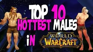Top 10 Hottest Males in World of Warcraft
