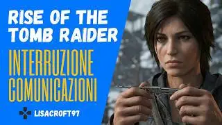 Rise of the Tomb Raider - Missione secondaria: interruzione comunicazioni