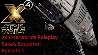 X4: Star Wars Interworlds Roleplay - Saka's Squadron - Episode 1