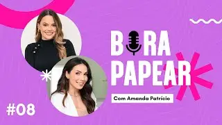 Ep#08 BORA PAPEAR | Amanda Patrício | Nutrição com propósito, empreendedorismo, Instagram e muita DR