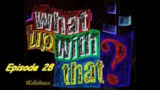 What Up With That? Ep 28