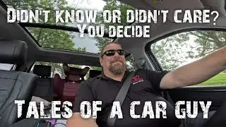 Didn't know or didn't Care Tales of a car guy.