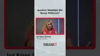 Quantum Teknolojisi Bizi Nereye Götürecek? #TÜBİSADPlus
