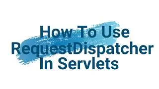 How To Use RequestDispatcher In HttpServlet