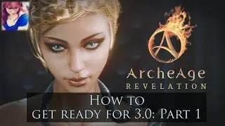 How to get ready for ArcheAge Revelation 3.0: Part 1