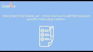 How to Edit Field Groups in Certain Cases in CaseFox | Law Firm Case Management Software