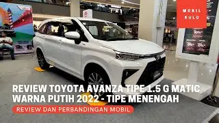 Review Toyota Avanza 1.5 Tipe G Matic CVT Warna Putih Terbaru 2022 - Tipe Menengah