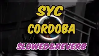 syc - cordoba (slowed & reverb)