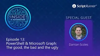 Inside IT Automation | E13 | PowerShell & Graph: The Good, The Bad And The Ugly With Damian Scoles