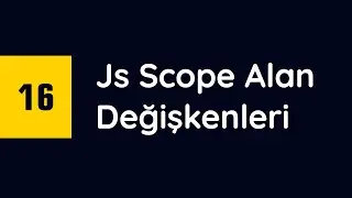 #16 - Scope Alanlarda Değişken Kullanımı - (Global - Yerel Değişkenler)