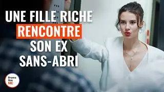 UNE FILLE RICHE RENCONTRE SON EX SANS-ABRI | 
