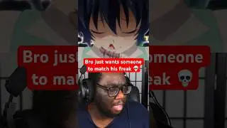 Bro wants someone to match his freak 💀 #anime #shorts #animeclips #animemoments