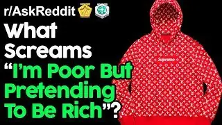 What Screams "I'm Poor But Pretending To Be Rich"? (r/AskReddit Top Posts | Reddit Stories)