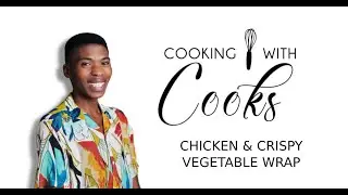 COOKING WITH COOKS EP1: CHICKEN & CRISPY VEGETABLE WRAP