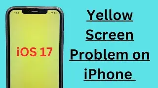 How to Fix Yellow Screen on iPhone ios 17