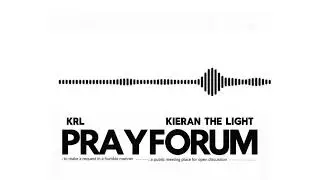 Pray Forum - KRL & Kieran The Light