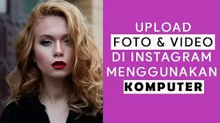 Cara Upload Foto & Video Instagram Di Komputer