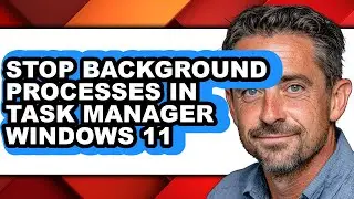 How to Stop Background Processes in Task Manager Windows 11 (updated)