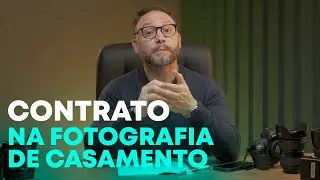 Contrato na Fotografia de Casamento - Como ele pode ajudar você a ter fotos melhores!