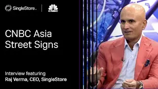 CNBC Asia Street Signs Raj Verma, CEO, SingleStore in conversation with Tanvir Gill + Samantha Vadas