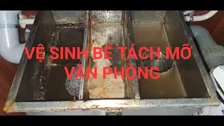Vệ Sinh Bể Tách Mỡ Văn Phòng - Môi Trường Duy Nhật
