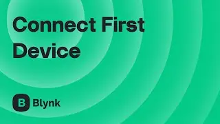 Blynk Onboarding #3: How to Connect Any IoT Device — Fast