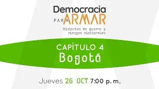 Democracia  para Armar - Capítulo 4 - Bogotá