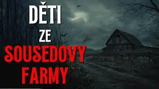 Děti ze sousedovy farmy - CREEPYPASTA CZ (BeAfraidCZ)