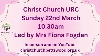 Morning Worship -  Sunday 22nd March @10.30am