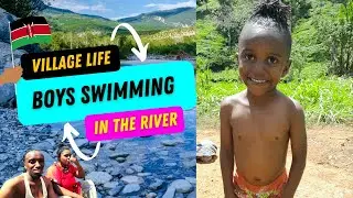 KENYA VILLAGE LIFE - FIRST TIME BOYS SWIMMING IN THE RIVER