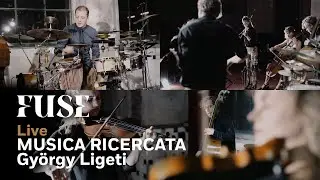 Fuse - Musica Ricercata (György Ligeti) | LIVE