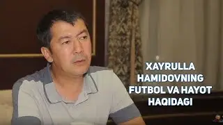 Xayrulla Hamidovning futbol va hayot haqidagi haqiqatlari! Exclusive LIVE-Muloqot!