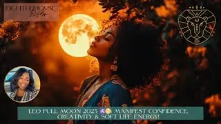 Leo Full Moon 2025 ♌️🌕: Manifest Confidence, Creativity & Soft Life Energy!✨🔥
