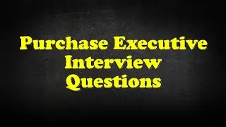 Purchase Executive Interview Questions