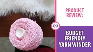BUDGET FRIENDLY YARN WINDER REVIEW