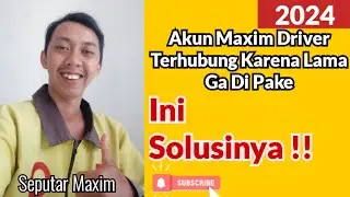 Solusi Akun Maxim Terhubung Karena Lama Tidak Dipakai | Seputar Maxim