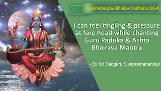 I can feel tingling & pressure at fore head while chanting Guru Paduka & Ashta Bhairava Mantra.